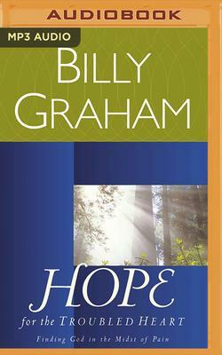 Hope for the Troubled Heart: Finding God in the Midst of Pain by Billy Graham