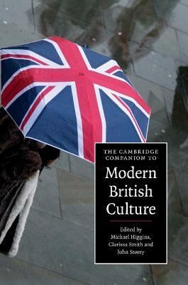 The Cambridge Companion to Modern British Culture by John Storey, Clarissa Smith, Michael Higgins