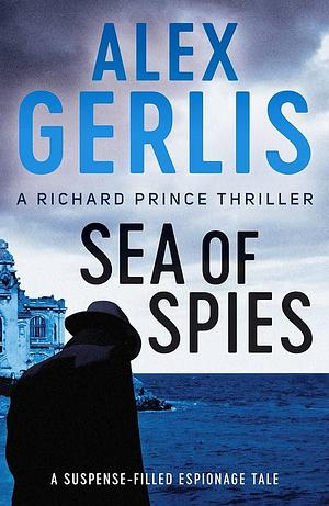 Sea of Spies (The Richard Prince Thrillers): 2 by Alex Gerlis, Alex Gerlis