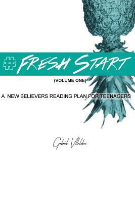 #Fresh Start: A new believers reading plan for teenagers by Gabriel Villalobos