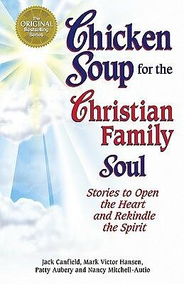 A Taste Of Chicken Soup For The Christian Family Soul (Chicken Soup) by Patty Aubery, Jack Canfield, Mark Victor Hansen, Nancy Mitchell-Autio