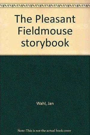 The Pleasant Fieldmouse Storybook by Jan Wahl