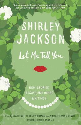 Let Me Tell You: New Stories, Essays, and Other Writings by Shirley Jackson