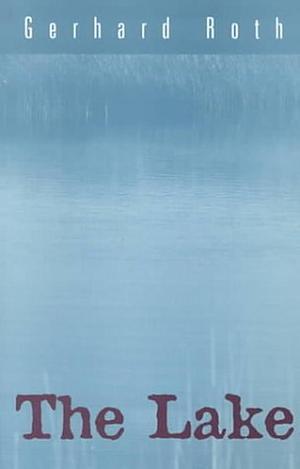 The Lake. by Gerhard Roth, Gerhard Roth