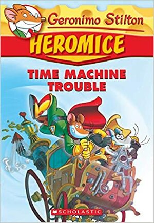 Time Machine Trouble by Geronimo Stilton