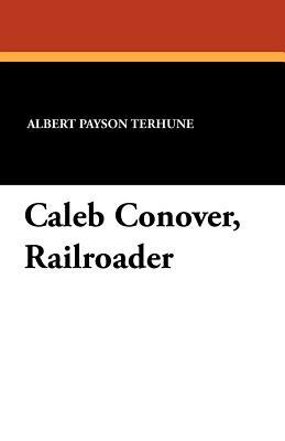 Caleb Conover, Railroader by Albert Payson Terhune