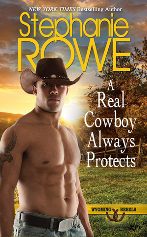 A Real Cowboy Always Protects by Stephanie Rowe