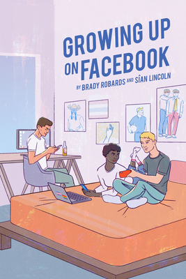 Growing Up on Facebook by Siân Lincoln, Brady Robards