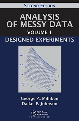 Analysis of Messy Data Volume 1: Designed Experiments, Second Edition by George A. Milliken, Dallas E. Johnson