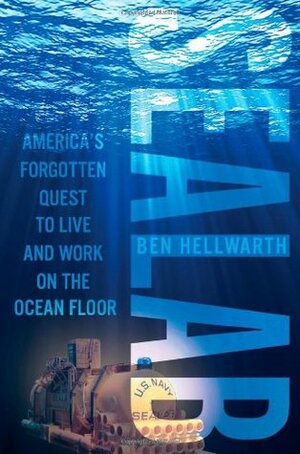 Sealab: America's Forgotten Quest to Live and Work on the Ocean Floor by Ben Hellwarth