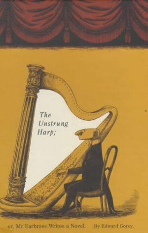 The Unstrung Harp by Edward Gorey