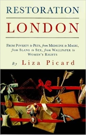 Restoration London: From Poverty to Pets, from Medicine to Magic, from Slant to Sex, from Wallpaper to Women's Rights by Liza Picard