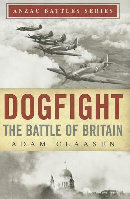 Dogfight: The Battle of Britain by Adam Classen