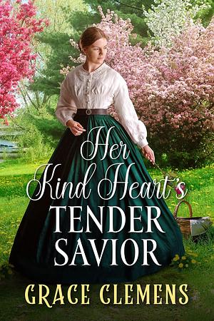 Her Kind Heart's Tender Savior by Grace Clemens