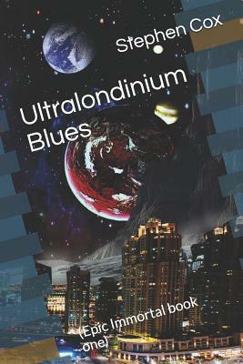 Ultralondinium Blues: (epic Immortal Book One) by Stephen Cox