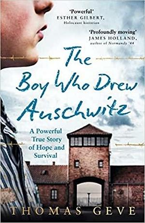 The Boy Who Drew Auschwitz: A Powerful True Story of Hope and Survival by Charlie Inglefield, Thomas Geve