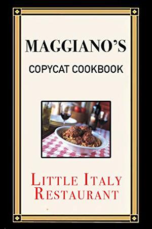 Maggiano's Copycat Cookbook: Little Italy Restaurant by J.R. Stevens