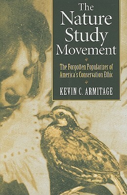 The Nature Study Movement: The Forgotten Popularizer of America's Conservation Ethic by Kevin C. Armitage