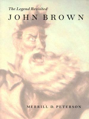 John Brown: The Legend Revisited by Merrill D. Peterson