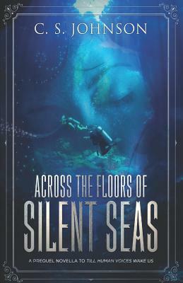 Across the Floors of Silent Seas: A Short Story by C. S. Johnson