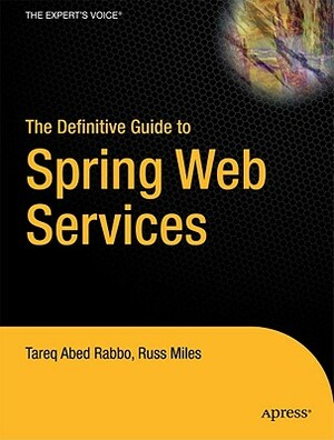 The Definitive Guide to Spring Web Services by Russ Miles, Tareq Rabbo