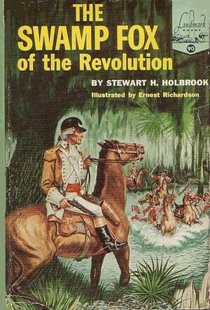 The Swamp Fox of the Revolution by Stewart Hall Holbrook