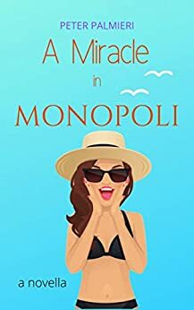 A Miracle in Monopoli: a novella by Peter Palmieri