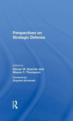 Perspectives on Strategic Defense by Wayne C. Thompson, Steven W. Guerrier, Barry M. Blechman