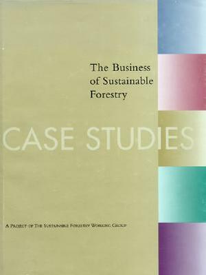 The Business of Sustainable Forestry Case Study - Collins Pine: Collins Pine Lessons from a Pioneer by John Punches, Eric Hansen