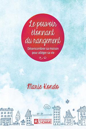 Le pouvoir étonnant du rangement by Marie Kondo