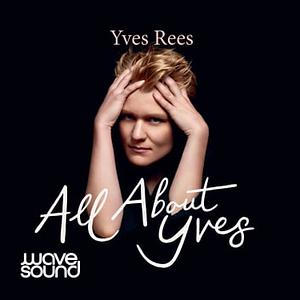 All About Yves: Notes from a Transition by Yves Rees