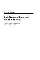 Socialism and Populism in Chile, 1932-52 by Paul W. Drake