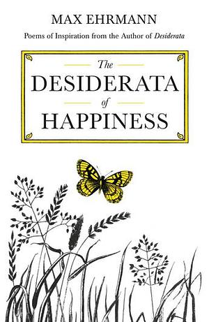 The Desiderata of Happiness by Max Ehrmann