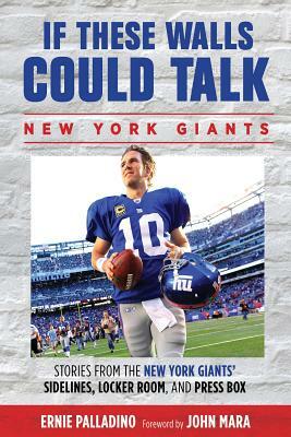 If These Walls Could Talk: Stories from the New York Giants' Sidelines, Locker Room, and Press Box by Ernie Palladino