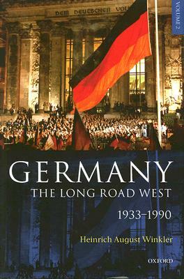 Germany: The Long Road West: Volume 2: 1933-1990 by H. a. Winkler, Alexander Sager