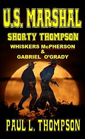 Whiskers McPherson & Gabriel O'Grady: Tales of the Old West Book 22 by Paul L. Thompson