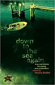 Down to the Sea Again: True Sea Stories for Young New Zealanders by Tessa Duder