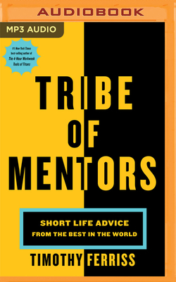 Tribe of Mentors: Short Life Advice from the Best in the World by Tim Ferriss