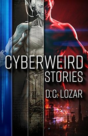 Cyberweird Stories: A Contagious Collection of Short Stories and Poems by D.C. Lozar