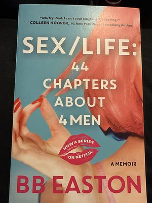 Sex/Life: 44 Chapters About 4 Men by BB Easton