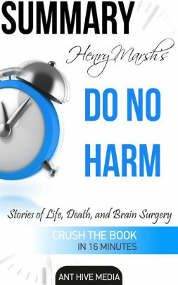 Henry Marsh's Do No Harm: Stories of Life, Death, and Brain Surgery Summary by Ant Hive Media