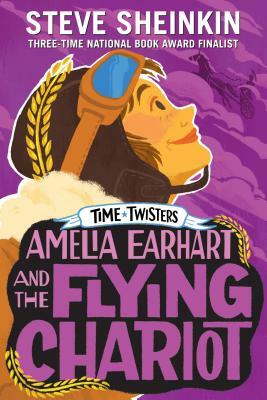 Amelia Earhart and the Flying Chariot by Steve Sheinkin
