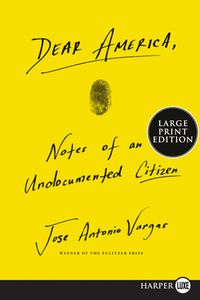 Dear America: Notes of an Undocumented Citizen by Jose Antonio Vargas