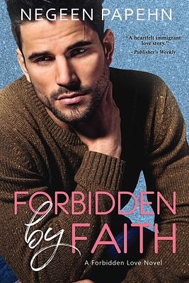 Forbidden by Faith by Negeen Papehn