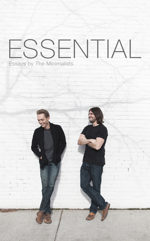 Essential: Essays by the Minimalists by Ryan Nicodemus, Joshua Fields Millburn