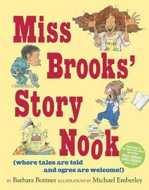 Miss Brooks' Story Nook by Barbara Bottner, Michael Emberley