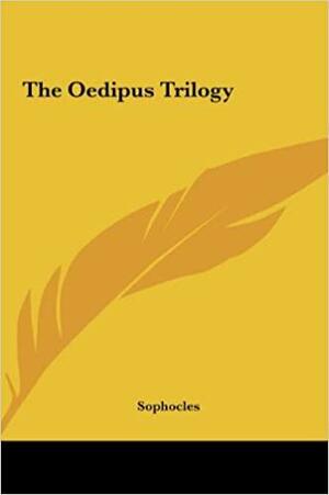 The Oedipus Trilogy the Oedipus Trilogy by Sophocles