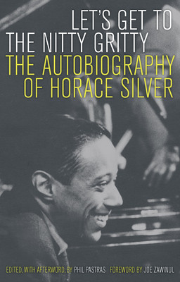 Let's Get to the Nitty Gritty: The Autobiography of Horace Silver by Horace Silver