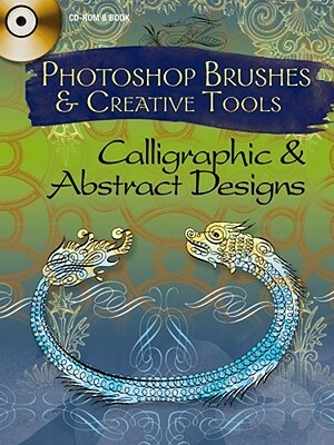 Photoshop Brushes & Creative Tools: Calligraphic and Abstract Designs [With CDROM] by Alan Weller