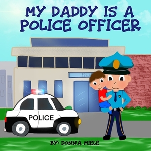 My Daddy is a Police Officer by Donna Miele